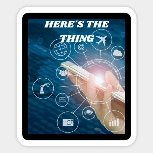 HERE'S THE THING EVERYTHING IS AT YOUR FINGERTIPS IN YOUR HAND Sticker